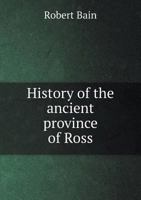 History of the Ancient Province of Ross 1241307636 Book Cover