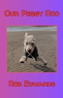 Our Peggy Roo: A Dog's Life B0DPS1XLVJ Book Cover