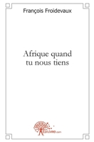 Afrique quand tu nous tiens (French Edition) 2812141719 Book Cover