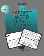 CHALLENGING The Hardest Word Search Puzzle: The Brainiest Insaniest Ultimate Puzzle word search To Stimulate Your Brain With Wide Variety Of Topics With Solutions, 8.5" x 11" in Size, B08YFD4BBR Book Cover