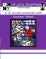 The Eight Essential Elements for Skillful Story-Crafting: How to Write the Perfect Story 1484015495 Book Cover