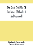 The Great Civil War of the Times of Charles I and Cromwell: With Thirty Highly-Finished Engravings 9354503187 Book Cover