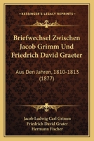 Briefwechsel Zwischen Jacob Grimm U. Friedrich Graeter Aus Den Jahren 1810-1813 3743654474 Book Cover