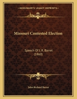 Missouri Contested Election: Speech Of J. R. Barret 1162170557 Book Cover