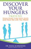 Discover Your Hungers: 9 Keys to : Release Weight,Create Health, Wealth and Have the Life You Want! 1982215224 Book Cover
