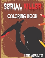 Serial Killer Coloring Book for Adults: Full of Famous Murderers Bloody Killers with a description of their lives The Scariest Butcher B08M886KK1 Book Cover