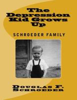 The Depression Kid Grows Up: The Schroeder Family 1517776945 Book Cover
