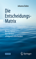 Die Entscheidungs-Matrix: Besser fühlen – klar denken – erfolgreich entscheiden 3662623749 Book Cover