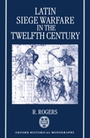Latin Siege Warfare in the Twelfth Century (Oxford Historical Monographs) 0198206895 Book Cover