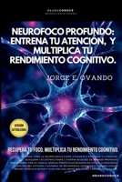 NEUROFOCO PROFUNDO: ENTRENA TU ATENCIÓN, BLOQUEA DISTRACCIONES Y MULTIPLICA TU RENDIMIENTO COGNITIVO. (Neuroconoce: Neurociencia para Vivir Mejor) (Spanish Edition) B0G64X293M Book Cover