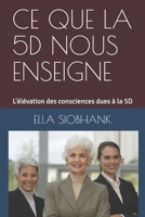 CE QUE LA 5D NOUS ENSEIGNE.: L’élévation des consciences dues à la 5D. (French Edition) B087FF6SL7 Book Cover