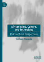 African Mind, Culture, and Technology: Philosophical Perspectives 3031629787 Book Cover