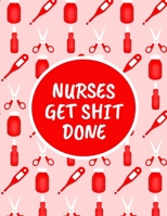 Nurses Get Shit Done: Monthly Planner - 60 Month Calendar Planner Diary for 5 Years Nursing Career - Funny Naughty Cheeky Swear Curse Word (8.5x11) 170425311X Book Cover