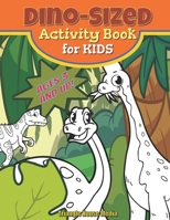 Dino-Sized Activity Book for Kids: Dinosaur Coloring, Mazes, Matching, and Dot-to-Dot Games and More for all ages B08NS5ZV95 Book Cover