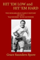 HIT ‘EM LOW AND HIT ‘EM HARD: The Remarkable Family History of USC’s “Racehorse” Russ Saunders B0GPT6SNXZ Book Cover