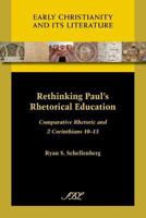 Rethinking Paul's Rhetorical Education: Comparative Rhetoric and 2 Corinthians 10-13 1589837797 Book Cover