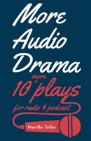More Audio Drama: 10 More Plays for Radio and Podcast 1800464797 Book Cover