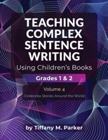 Teaching Complex Sentence Writing Using Children's Books: Grades 1 & 2 Volume 4: Cinderella Stories Around the World 1969672056 Book Cover