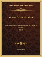 Memoir of Horatio Wood: For Twenty-Four Years Minister-At-Large in Lowell 1354985540 Book Cover