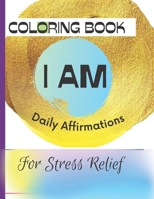 I AM, Affirmations Coloring Book: For Stress Relief and Relaxation null Book Cover