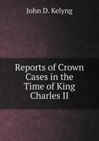 Reports of Crown Cases in the Time of King Charles II 551891539X Book Cover