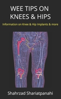 WEE TIPS ON KNEES & HIPS: Information on Knee & Hip Implants and More B08CPBJZ63 Book Cover