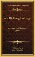 Aus Dichtung Und Sage: Vortrage Und Aufsatze (1907) 1160801703 Book Cover