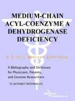 Medium-Chain Acyl-Coenzyme A Dehydrogenase Deficiency - A Bibliography and Dictionary for Physicians, Patients, and Genome Researchers 0497112558 Book Cover