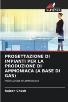 PROGETTAZIONE DI IMPIANTI PER LA PRODUZIONE DI AMMONIACA (A BASE DI GAS): PRODUZIONE DI AMMONIACA B0CKKZ32G9 Book Cover