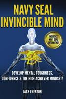 Navy SEAL Invincible Mind: Develop Mental Toughness, Confidence, and a High-Achiever Mindset! 1546922024 Book Cover