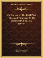 On the Use of the Cold Pack Followed by Massage in the Treatment of Anaemia 1022513141 Book Cover