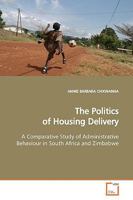The Politics of Housing Delivery: A Comparative Study of Administrative Behaviour in South Africa and Zimbabwe 3639149378 Book Cover