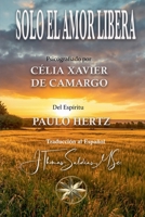 Solo el Amor Libera (Spanish Edition) B0GYMN3GRJ Book Cover