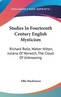 Studies In Fourteenth Century English Mysticism: Richard Rolle, Walter Hilton, Juliana Of Norwich, The Cloud Of Unknowing 1161631909 Book Cover