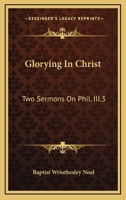 Glorying In Christ: Two Sermons On Phil. III.3 1163078921 Book Cover