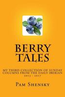 Berry Tales : My Third Collection of Sunday Columns from the Daily Iberian 2013 - 2017 1983712485 Book Cover