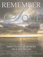 Remember My Soul - What to Do in Memory of a Loved One: A Path of Reflection and Inspiration for Shiva, the Stages of Jewish Mourning and Beyond 1602040141 Book Cover