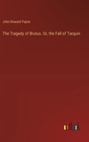 The Tragedy of Brutus. Or, the Fall of Tarquin 3385368014 Book Cover