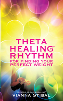 ThetaHealing Rhythm for Finding Your Perfect Weight 140194213X Book Cover