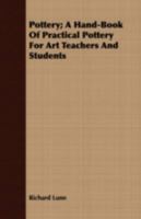 Pottery; a Hand-book of Practical Pottery for Art Teachers and Students; Volume 2 1409711528 Book Cover