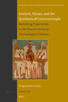 Antioch, Nicaea, and the Synthesis of Constantinople: Revisiting Trajectories in the Fourth-Century Christological Debates 9004683224 Book Cover