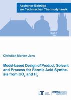 Model-based Design of Product, Solvent and Process for Formic Acid Synthesis from CO2 and H2 (Aachener Beitrage zur Technischen Thermodynamik) 3958862314 Book Cover