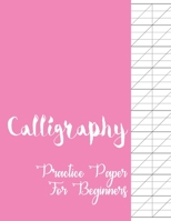 Calligraphy Practice Paper for Beginners: Modern Calligraphy and Handlettering Practice Sheets Slant Angle Lined Guide, Calligraphy and Hand Lettering Practice Paper and Workbook for Beginners 1655494600 Book Cover