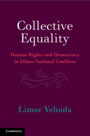 Collective Equality: Human Rights and Democracy in Ethno-National Conflicts 1009088378 Book Cover