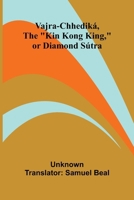 Vajra-chhediká, the "Kin Kong King," or Diamond Sútra 1023584492 Book Cover