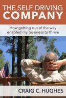 The Self-Driving Company: How Getting Out of the Way Enabled My Business to Thrive 0997521023 Book Cover