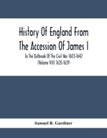 History Of England From The Accession Of James I. To The Outbreak Of The Civil War 1603-1642 (Volume Viii) 1635-1639 9354411541 Book Cover