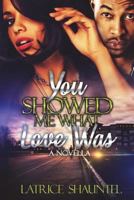 You Showed Me What Love Was: A Novella 172162712X Book Cover