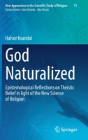 God Naturalized: Epistemological Reflections on Theistic Belief in light of the New Science of Religion 3030831779 Book Cover