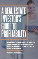 A Real Estate Investor's Guide to Profitability: Making your real estate investments work for you, and not the other way around 154515855X Book Cover